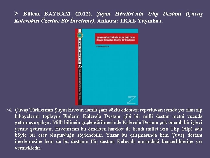 Ø Bülent BAYRAM (2012), Şuyın Hivetiri’nin Ulıp Destanı (Çuvaş Kalevalası Üzerine Bir İnceleme), Ankara: