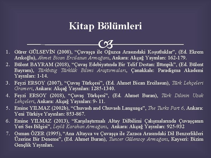 Kitap Bölümleri 1. Gürer GÜLSEVİN (2008), “Çuvaşça ile Oğuzca Arasındaki Koşutluklar”, (Ed. Ekrem Arıkoğlu),