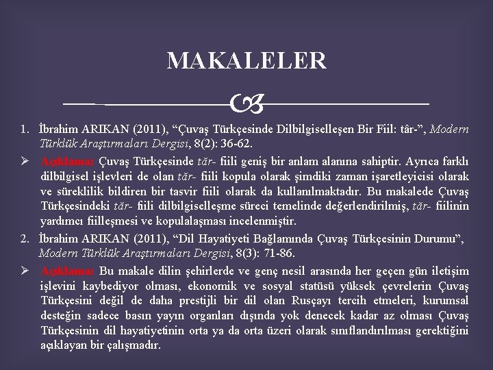 MAKALELER 1. İbrahim ARIKAN (2011), “Çuvaş Türkçesinde Dilbilgiselleşen Bir Fiil: târ-”, Modern Türklük Araştırmaları