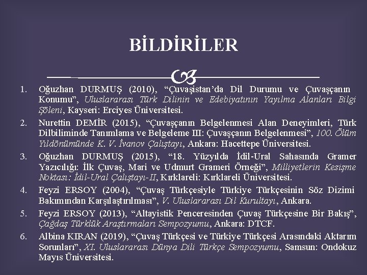 BİLDİRİLER 1. 2. 3. 4. 5. 6. Oğuzhan DURMUŞ (2010), “Çuvaşistan’da Dil Durumu ve