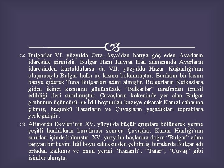  Bulgarlar VI. yüzyılda Orta Asya’dan batıya göç eden Avarların idaresine girmiştir. Bulgar Hanı