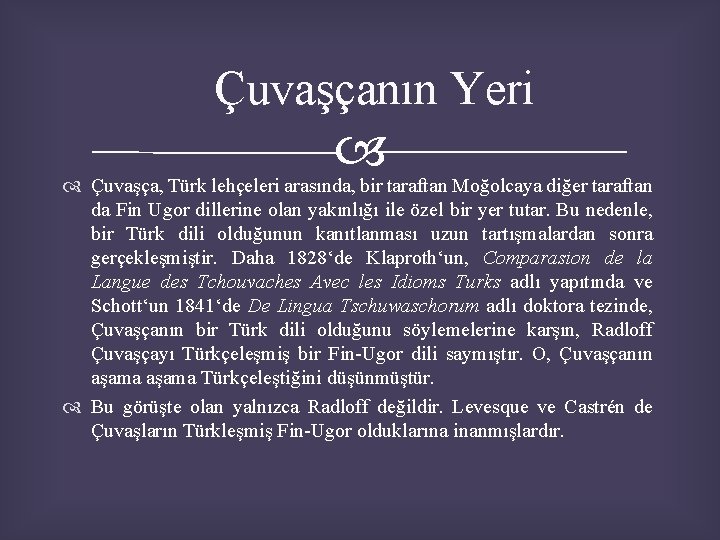 Çuvaşçanın Yeri Çuvaşça, Türk lehçeleri arasında, bir taraftan Moğolcaya diğer taraftan da Fin Ugor