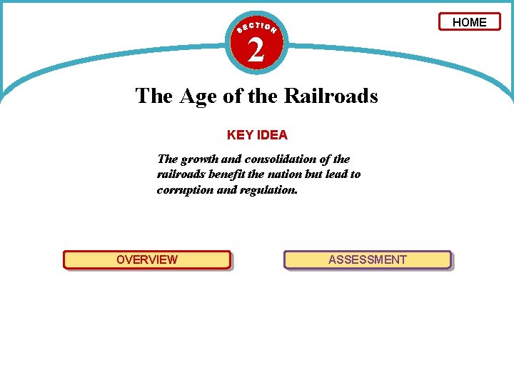 HOME 2 The Age of the Railroads KEY IDEA The growth and consolidation of