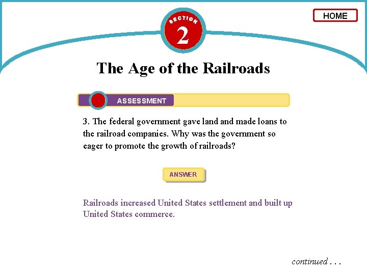 HOME 2 The Age of the Railroads ASSESSMENT 3. The federal government gave land
