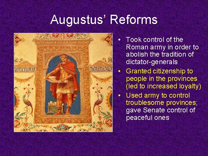 Augustus’ Reforms • Took control of the Roman army in order to abolish the