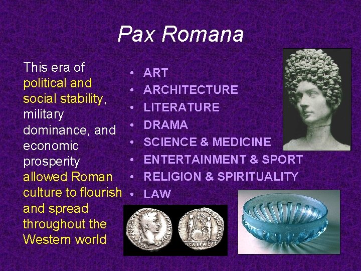 Pax Romana This era of political and social stability, military dominance, and economic prosperity