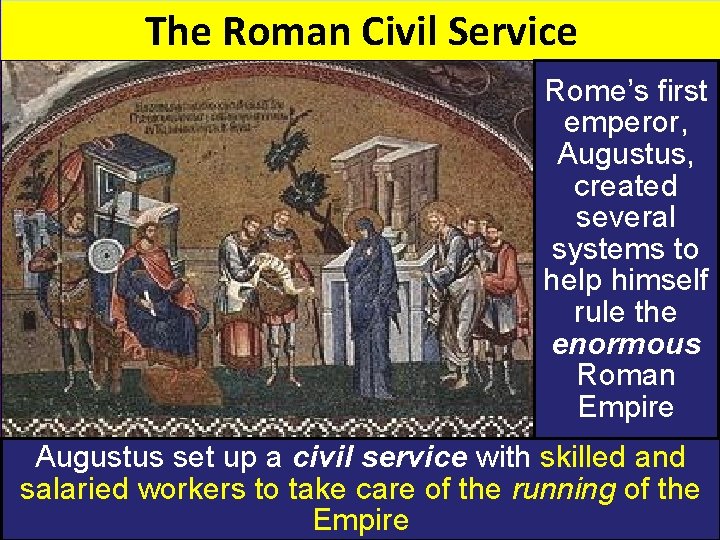 The Roman Civil Service Rome’s first emperor, Augustus, created several systems to help himself