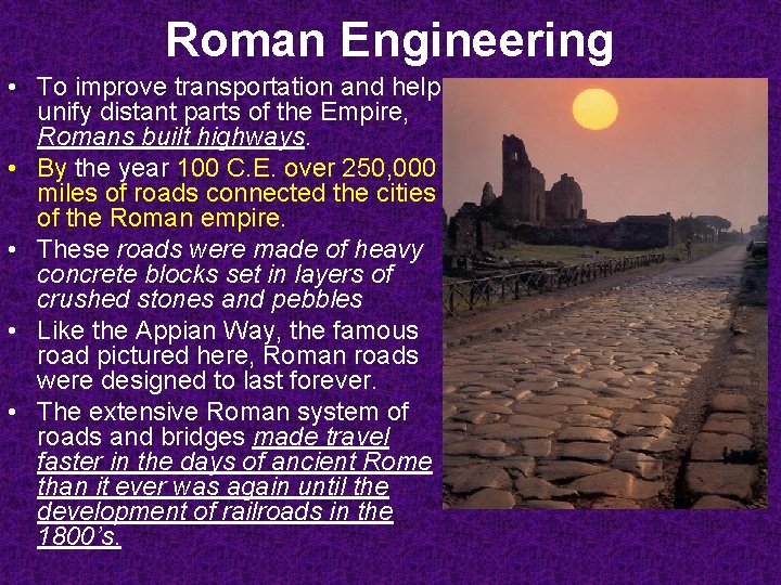 Roman Engineering • To improve transportation and help unify distant parts of the Empire,