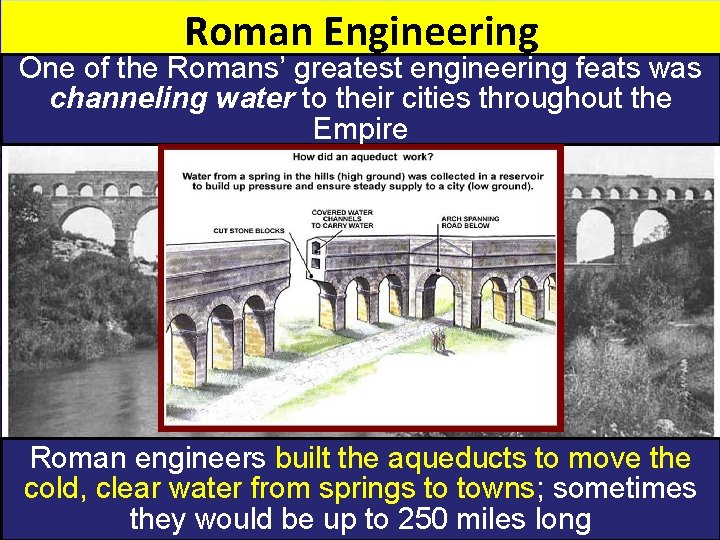 Roman Engineering One of the Romans’ greatest engineering feats was channeling water to their