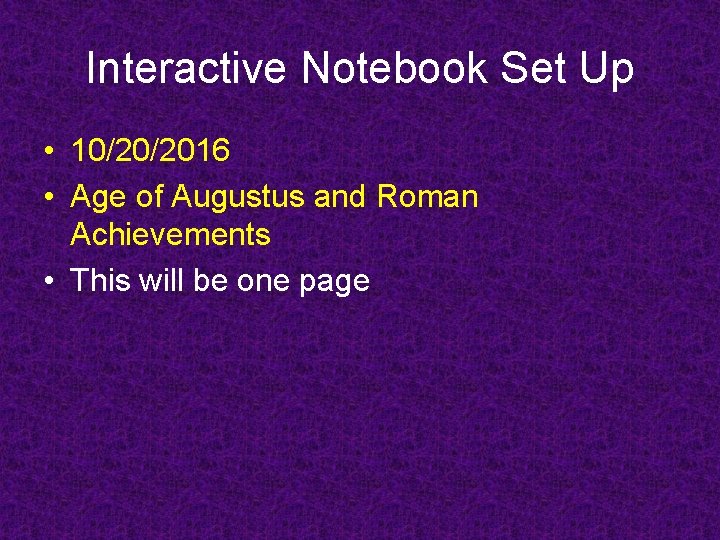 Interactive Notebook Set Up • 10/20/2016 • Age of Augustus and Roman Achievements •