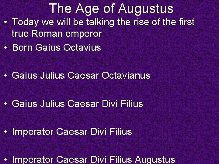 The Age of Augustus • Today we will be talking the rise of the