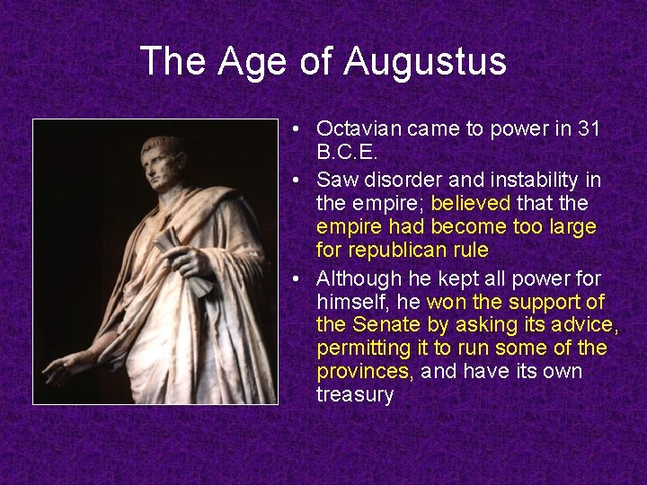 The Age of Augustus • Octavian came to power in 31 B. C. E.