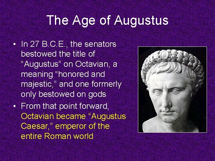 The Age of Augustus • In 27 B. C. E. , the senators bestowed