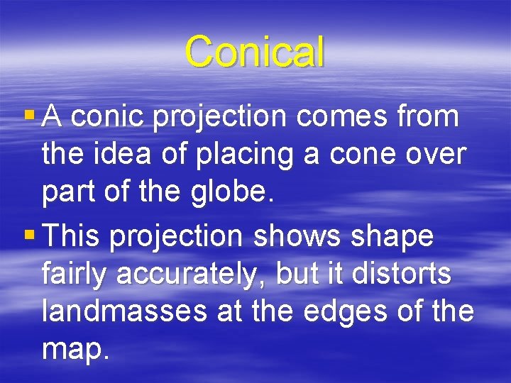 Conical § A conic projection comes from the idea of placing a cone over