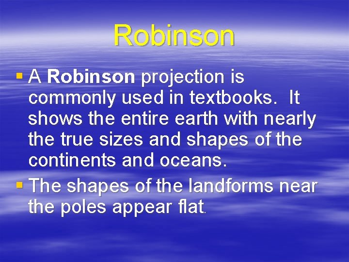 Robinson § A Robinson projection is commonly used in textbooks. It shows the entire