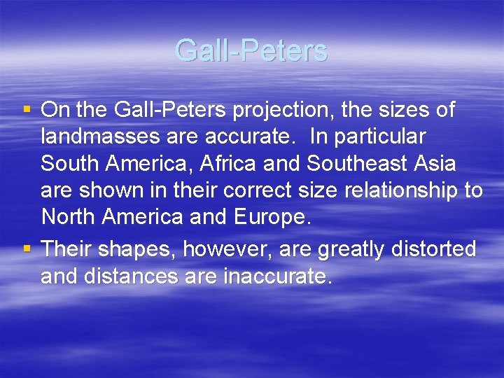 Gall-Peters § On the Gall-Peters projection, the sizes of landmasses are accurate. In particular