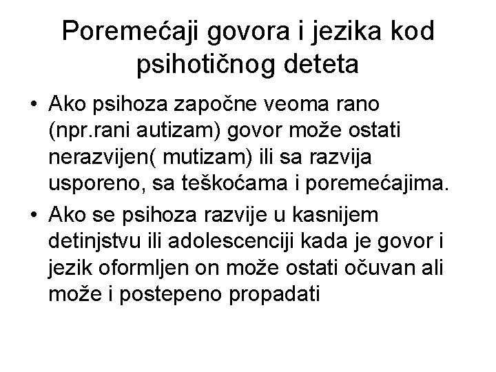 Poremećaji govora i jezika kod psihotičnog deteta • Ako psihoza započne veoma rano (npr.