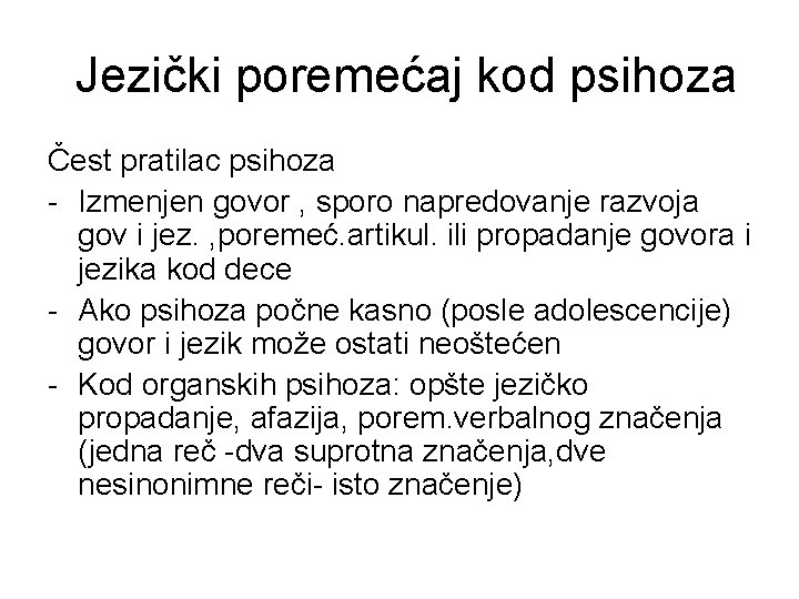 Jezički poremećaj kod psihoza Čest pratilac psihoza - Izmenjen govor , sporo napredovanje razvoja