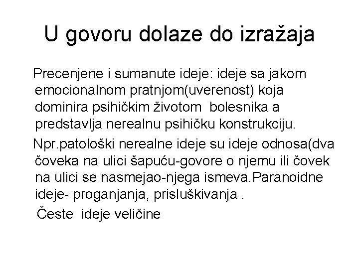 U govoru dolaze do izražaja Precenjene i sumanute ideje: ideje sa jakom emocionalnom pratnjom(uverenost)