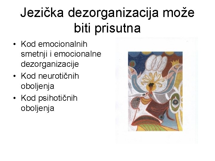 Jezička dezorganizacija može biti prisutna • Kod emocionalnih smetnji i emocionalne dezorganizacije • Kod