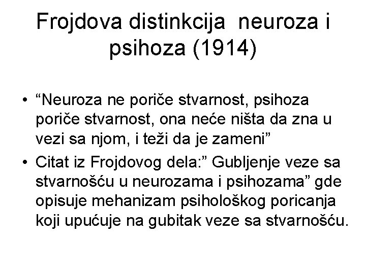 Frojdova distinkcija neuroza i psihoza (1914) • “Neuroza ne poriče stvarnost, psihoza poriče stvarnost,