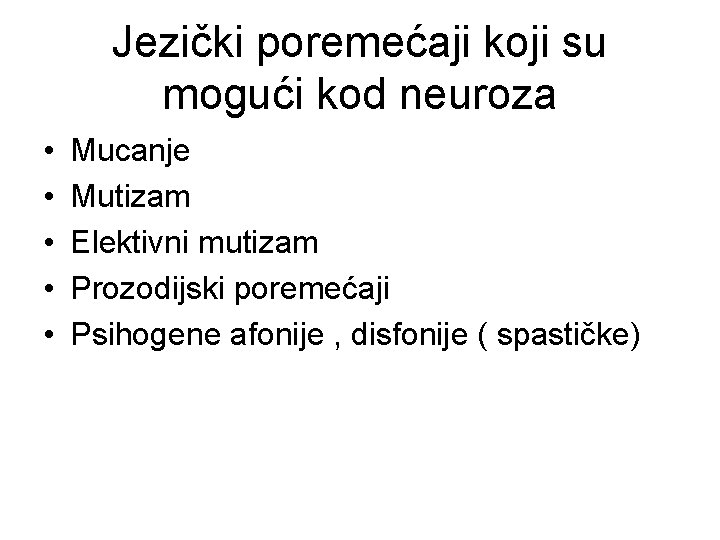 Jezički poremećaji koji su mogući kod neuroza • • • Mucanje Mutizam Elektivni mutizam