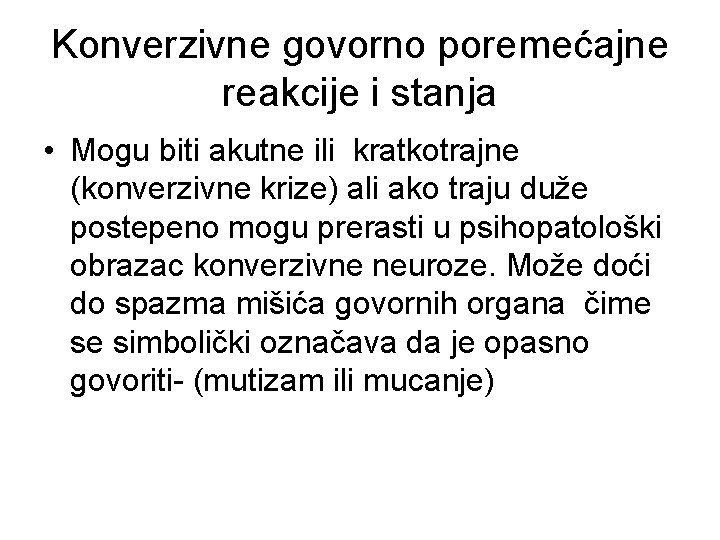 Konverzivne govorno poremećajne reakcije i stanja • Mogu biti akutne ili kratkotrajne (konverzivne krize)