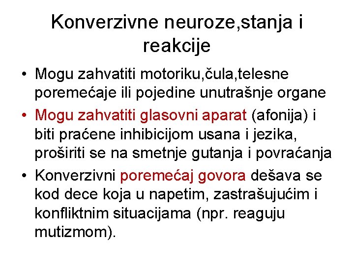 Konverzivne neuroze, stanja i reakcije • Mogu zahvatiti motoriku, čula, telesne poremećaje ili pojedine