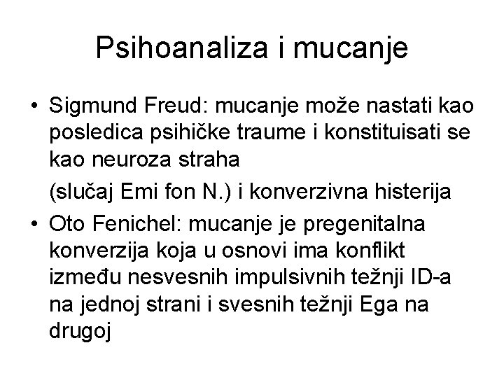 Psihoanaliza i mucanje • Sigmund Freud: mucanje može nastati kao posledica psihičke traume i