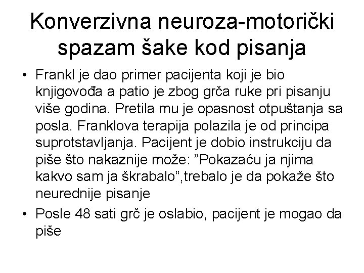 Konverzivna neuroza-motorički spazam šake kod pisanja • Frankl je dao primer pacijenta koji je