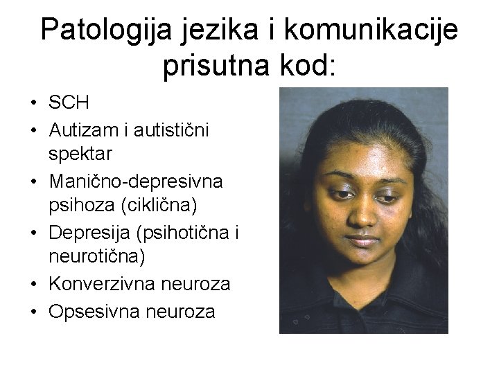 Patologija jezika i komunikacije prisutna kod: • SCH • Autizam i autistični spektar •