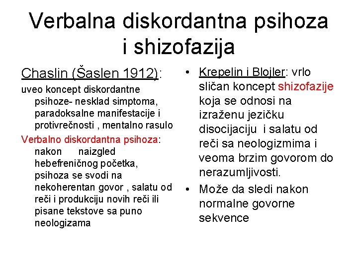 Verbalna diskordantna psihoza i shizofazija Chaslin (Šaslen 1912): uveo koncept diskordantne psihoze- nesklad simptoma,