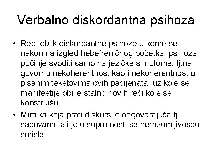 Verbalno diskordantna psihoza • Ređi oblik diskordantne psihoze u kome se nakon na izgled