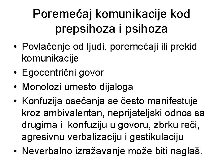 Poremećaj komunikacije kod prepsihoza i psihoza • Povlačenje od ljudi, poremećaji ili prekid komunikacije