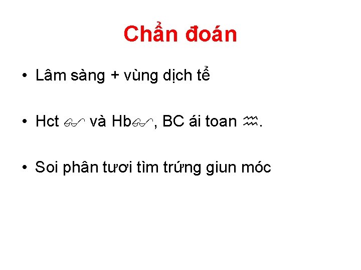 Chẩn đoán • Lâm sàng + vùng dịch tể • Hct và Hb ,