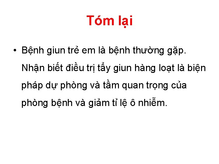 Tóm lại • Bệnh giun trẻ em là bệnh thường gặp. Nhận biết điều