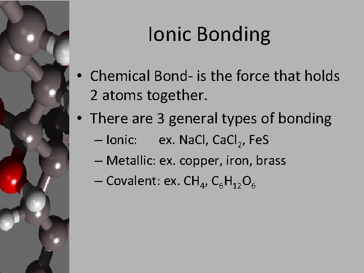 Ionic Bonding • Chemical Bond- is the force that holds 2 atoms together. • Ionic Bonding • Chemical Bond- is the force that holds 2 atoms together. •