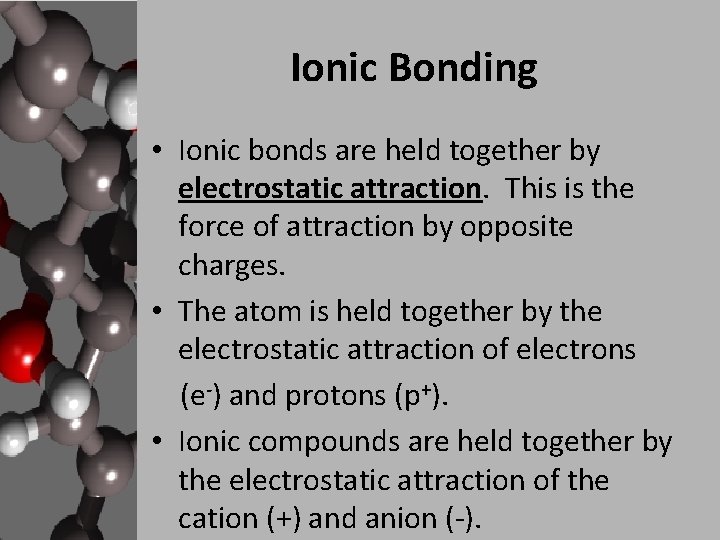 Ionic Bonding • Ionic bonds are held together by electrostatic attraction. This is the