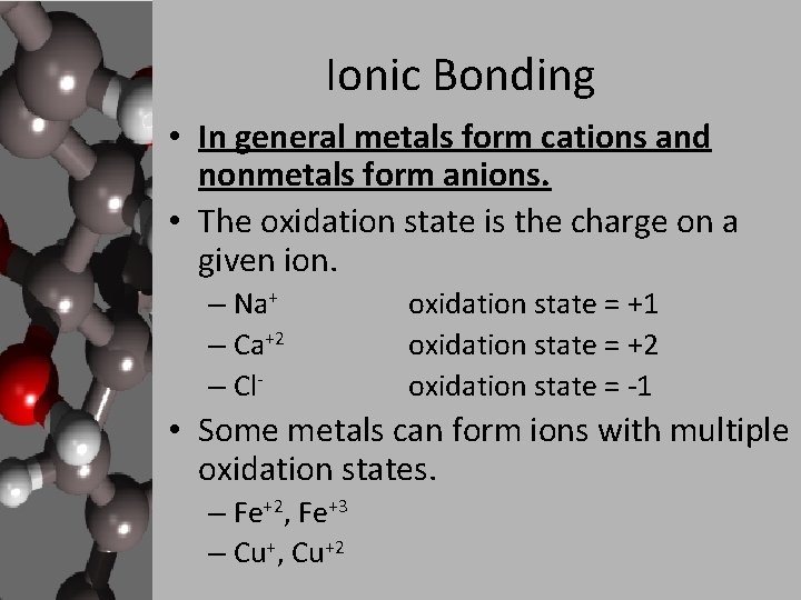 Ionic Bonding • In general metals form cations and nonmetals form anions. • The