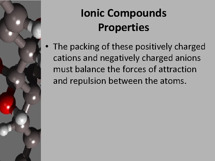 Ionic Compounds Properties • The packing of these positively charged cations and negatively charged