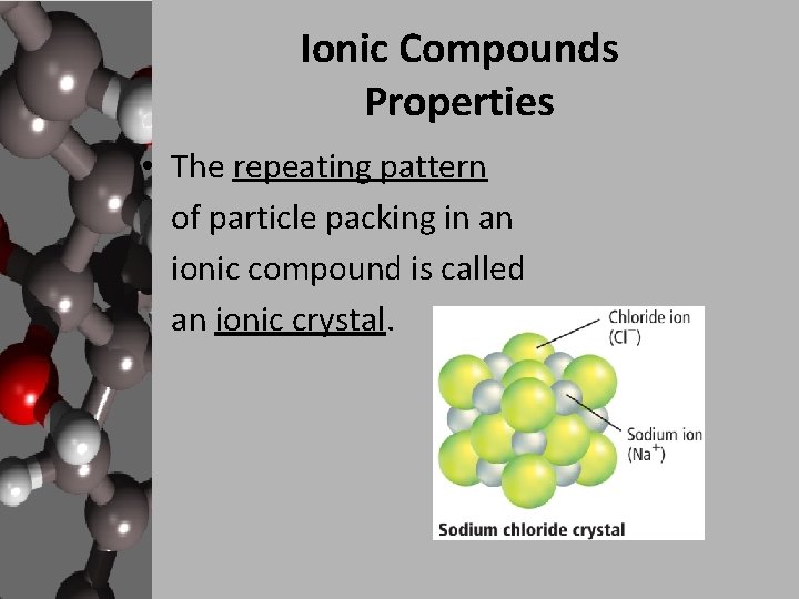 Ionic Compounds Properties • The repeating pattern of particle packing in an ionic compound