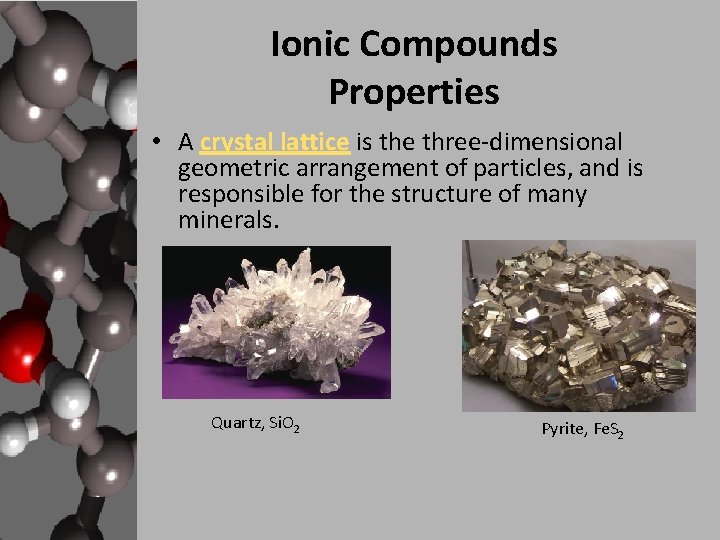 Ionic Compounds Properties • A crystal lattice is the three-dimensional geometric arrangement of particles,