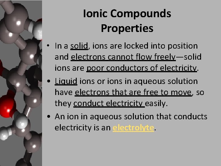 Ionic Compounds Properties • In a solid, ions are locked into position and electrons