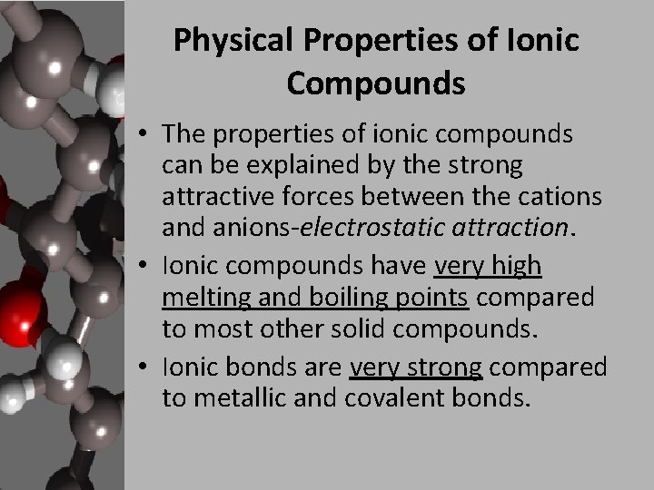 Physical Properties of Ionic Compounds • The properties of ionic compounds can be explained Physical Properties of Ionic Compounds • The properties of ionic compounds can be explained