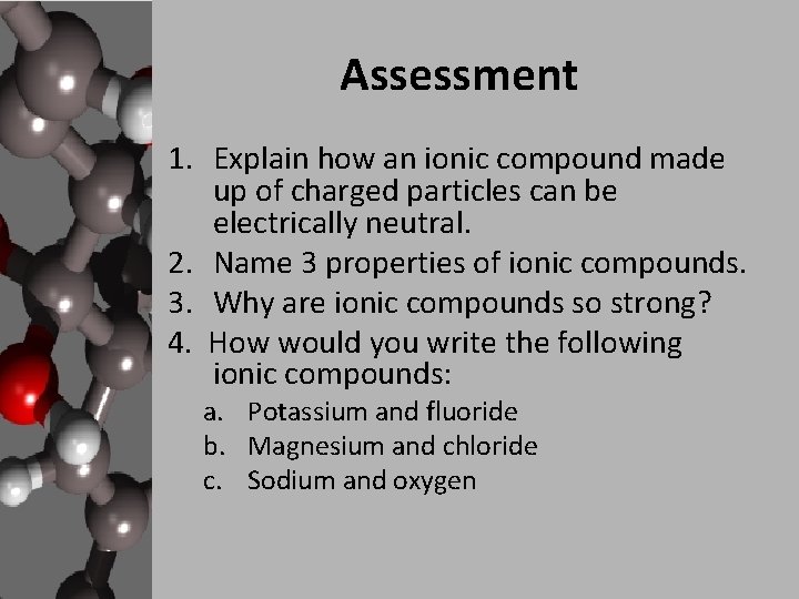 Assessment 1. Explain how an ionic compound made up of charged particles can be