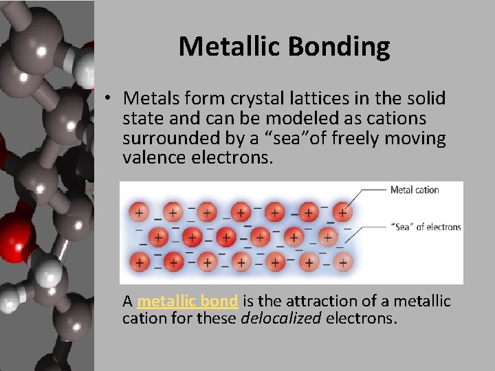 Metallic Bonding • Metals form crystal lattices in the solid state and can be