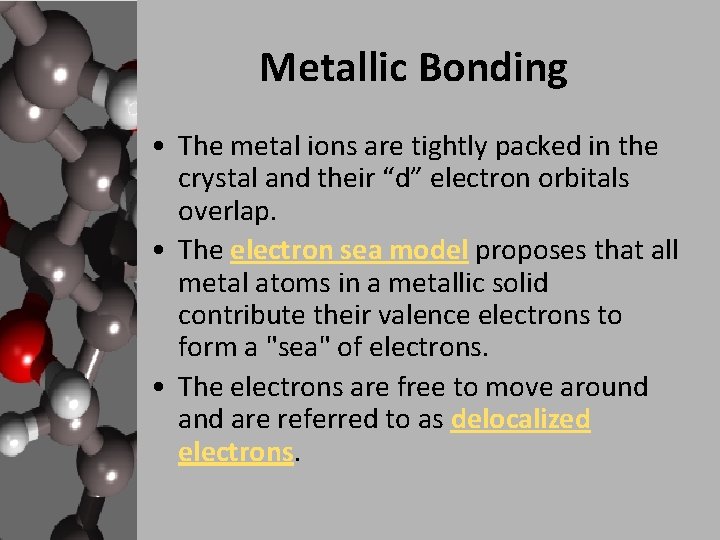 Metallic Bonding • The metal ions are tightly packed in the crystal and their