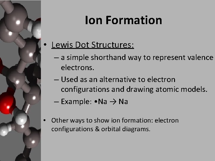 Ion Formation • Lewis Dot Structures: – a simple shorthand way to represent valence