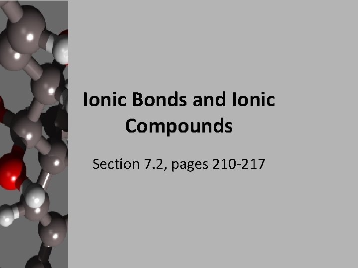 Ionic Bonds and Ionic Compounds Section 7. 2, pages 210 -217 