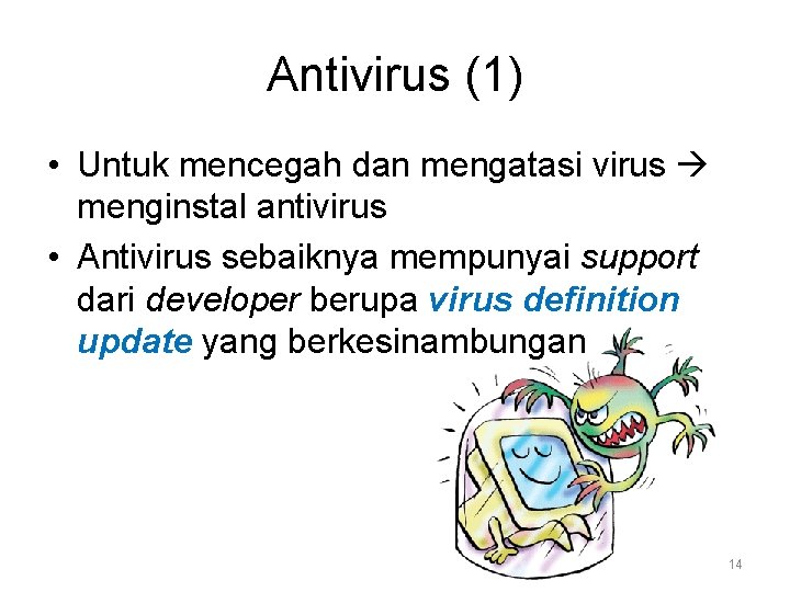 Antivirus (1) • Untuk mencegah dan mengatasi virus menginstal antivirus • Antivirus sebaiknya mempunyai